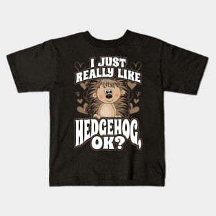 I just really like hedgehog ok Kids T-Shirt